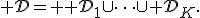{\cal D}= {\cal D}_1\cup\cdots\cup{\cal D}_K.
