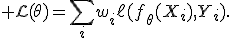 {\cal L}(\theta)=\sum_iw_i\ell(f_\theta(X_i),Y_i).