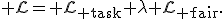 {\cal L}={\cal L}_{\rm task}+\lambda{\cal L}_{\rm fair}.