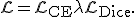 {\cal L}= {\cal L}_{\rm CE}+ \lambda{\cal L}_{\rm Dice}.