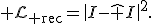 {\cal L}_{\rm rec}=\|I-\hat I\|^2.