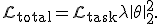 {\cal L}_{\rm total}= {\cal L}_{\rm task}+ \lambda\|\theta\|_2^2.