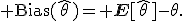 {\rm Bias}(\hat\theta)={\bf E}[\hat\theta]-\theta.