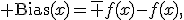 {\rm Bias}(x)=\bar f(x)-f(x),