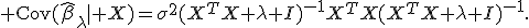 {\rm Cov}(\hat\beta_\lambda\mid X)=\sigma^2(X^{T}X+\lambda I)^{-1}X^{T}X(X^{T}X+\lambda I)^{-1}.