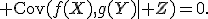 {\rm Cov}(f(X),g(Y)\mid Z)=0.