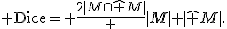 {\rm Dice}= \frac{2|M\cap\hat M|} {|M|+|\hat M|}.