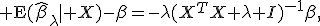 {\rm E}(\hat\beta_\lambda\mid X)-\beta=-\lambda(X^{T}X+\lambda I)^{-1}\beta,