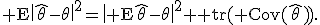 {\rm E}\|\hat\theta-\theta\|^2=\|{\rm E}\hat\theta-\theta\|^2+{\rm tr}({\rm Cov}(\hat\theta)).