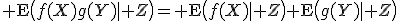 {\rm E}\bigl(f(X)g(Y)\mid Z\bigr)={\rm E}\bigl(f(X)\mid Z\bigr){\rm E}\bigl(g(Y)\mid Z\bigr)