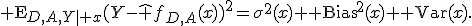 {\rm E}_{D,A,Y\mid x}(Y-\hat f_{D,A}(x))^2=\sigma^2(x)+{\rm Bias}^2(x)+{\rm Var}(x).