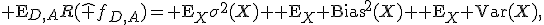{\rm E}_{D,A}R(\hat f_{D,A})={\rm E}_{X}\sigma^2(X)+{\rm E}_{X}{\rm Bias}^2(X)+{\rm E}_{X}{\rm Var}(X),
