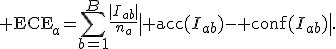 {\rm ECE}_a=\sum_{b=1}^{B}\frac{|I_{ab}|}{n_a}\left|{\rm acc}(I_{ab})-{\rm conf}(I_{ab})\right|.