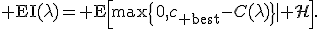{\rm EI}(\lambda)={\rm E}\left[\max\{0,c_{\rm best}-C(\lambda)\}\mid\mathcal H\right].