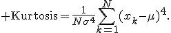 {\rm Kurtosis}=\frac{1}{N\sigma^4}\sum_{k=1}^{N}(x_k-\mu)^4.