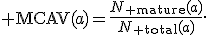 {\rm MCAV}(a)=\frac{N_{\rm mature}(a)}{N_{\rm total}(a)}.
