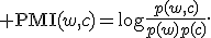 {\rm PMI}(w,c)=\log\frac{p(w,c)}{p(w)p(c)}.