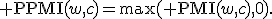 {\rm PPMI}(w,c)=\max({\rm PMI}(w,c),0).