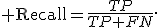 {\rm Recall}=\frac{TP}{TP+FN}.