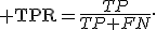 {\rm TPR}=\frac{TP}{TP+FN}.