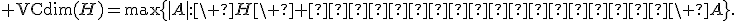 {\rm VCdim}(H)=\max\{|A|:\ H\ {\rm разбивает}\ A\}.