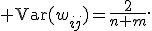 {\rm Var}(w_{ij})=\frac{2}{n+m}.