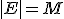 |E| = M