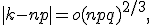 |k-np|=o(npq)^{2/3},