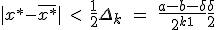 |x^{\ast}-\overline {x^{\ast}}| \quad <  \quad \frac{1}{2}\Delta_k  \quad =  \quad \frac{a-b- \delta}{2^{k+1}}+ \frac{\delta}{2}