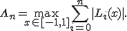  \Lambda_n = \max_{x \in [-1, 1]} \sum_{i=0}^{n} |L_i(x)|. 