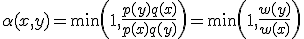  \alpha(x, y) = \min \left( 1, \frac{p(y) q(x)}{p(x) q(y)} \right) = \min \left( 1, \frac{w(y)}{w(x)} \right) 