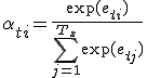  \alpha_{ti} = \frac{\exp(e_{ti})}{\sum_{j=1}^{T_x} \exp(e_{tj})} 