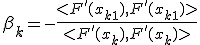  \beta_k = - \frac{<F'(x_{k + 1} ), F'(x_{k + 1})>}{<F'(x_k), F'(x_k)>} 