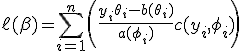  \ell(\beta) = \sum_{i=1}^n \left( \frac{y_i \theta_i - b(\theta_i)}{a(\phi_i)} + c(y_i, \phi_i) \right) 