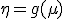  \eta = g(\mu) 
