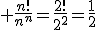  \frac{n!}{n^n}=\frac{2!}{2^2}=\frac{1}{2}