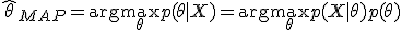  \hat{\theta}_{MAP} = \arg\max_{\theta} p(\theta | X) = \arg\max_{\theta} p(X | \theta) p(\theta) 