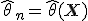  \hat{\theta}_n = \hat{\theta}(\mathbf{X}) 