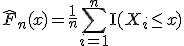  \hat{F}_n(x) = \frac{1}{n} \sum_{i=1}^n \mathrm{I}(X_i \le x) 