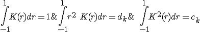  \int_{-1}^1 K(r)dr = 1; \quad \int_{-1}^1 K^2(r)dr = c_k; \int_{-1}^1 r^2 \ K(r)dr = d_k;