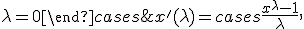 x'(\lambda) = \begin{cases} \frac{x^{\lambda} - 1}{\lambda}, & \lambda \neq 0 \\ \log x, & \lambda = 0 \end{cases}