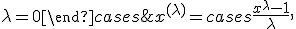 x^{(\lambda)} = \begin{cases} \frac{x^\lambda - 1}{\lambda}, & \lambda \neq 0 \\ \ln(x), & \lambda = 0 \end{cases}