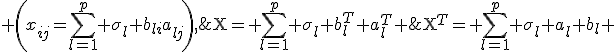 \operatorname{X}= \sum_{l=1}^p \sigma_l b_l^T a_l^T \;; \;\operatorname{X}^T= \sum_{l=1}^p \sigma_l a_l b_l \; \left(x_{ij}=\sum_{l=1}^p \sigma_l b_{li}a_{lj}\right),