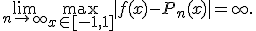  \lim_{n \to \infty} \max_{x \in [-1, 1]} |f(x) - P_n(x)| = \infty. 