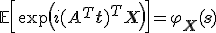  \mathbb{E}\left[ \exp\left(i (A^T \mathbf{t})^T \mathbf{X}\right) \right] = \varphi_{\mathbf{X}}(\mathbf{s}) 