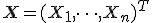  \mathbf{X} = (X_1, \dots, X_n)^T 