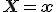  \mathbf{X} = \mathbf{x} 