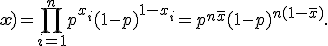 L(p; \mathbf{x}) = \prod_{i=1}^n p^{x_i}(1-p)^{1-x_i} = p^{n\bar{x}}(1-p)^{n(1-\bar{x})}.
