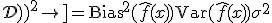 \mathbb{E}_\mathcal{D}\left[(y - \hat{f}(x; \mathcal{D}))^2\right] = \text{Bias}^2(\hat{f}(x)) + \text{Var}(\hat{f}(x)) + \sigma^2