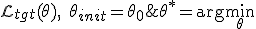 \theta^{*} = \arg\min_{\theta} \; \mathcal{L}_{tgt}(\theta), \quad \theta_{init} = \theta_0